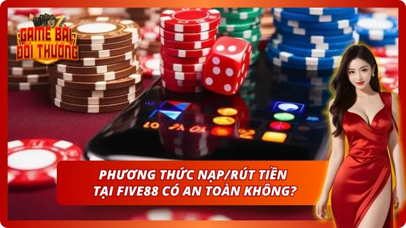 Những phương thức nạp tiền an toàn tuyệt đối tại Five88