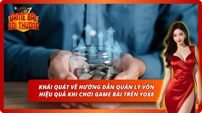 Giới thiệu cơ bản về hướng dẫn quản lý vốn hiệu quả khi chơi game bài trên YO88