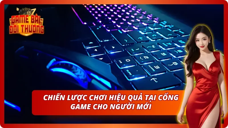Cách chơi hiệu quả mang lại nhiều giá trị cho người mới