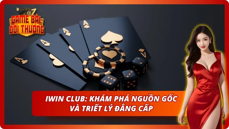 Thông tin về Iwin Club - Nguồn gốc và sự khác biệt
