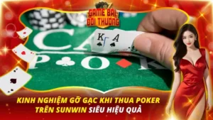 Kinh Nghiệm Gỡ Gạc Khi Thua Poker Trên Sunwin