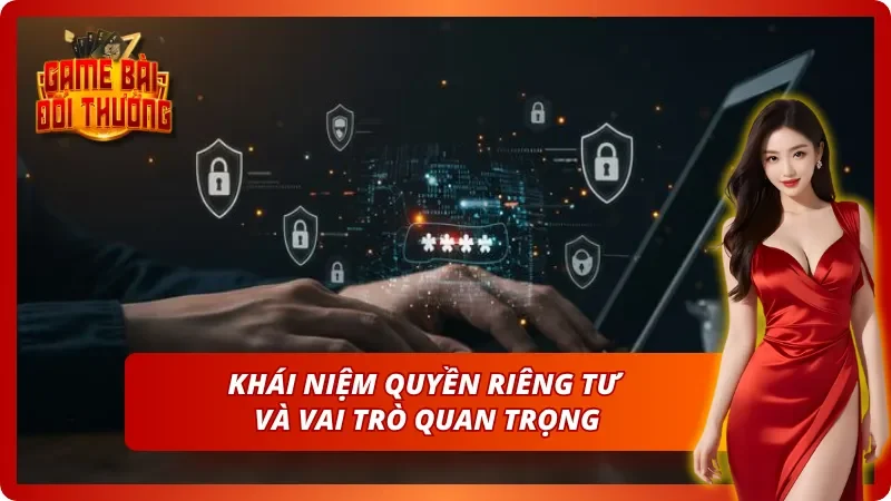 Quyền riêng tư là gì và ảnh hưởng nó mang lại