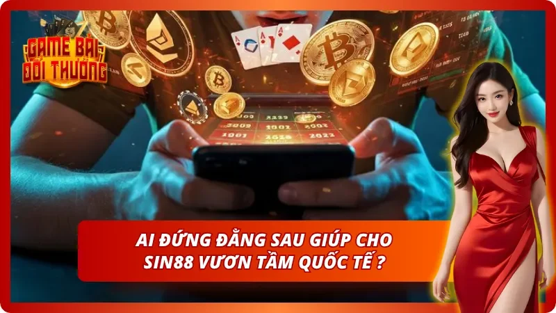 Bí mật về đội ngũ đứng đằng sau sự thành công của Sin88