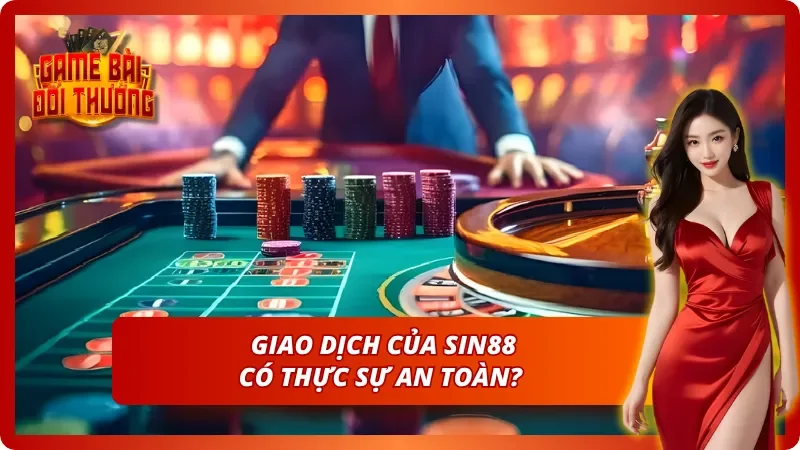Giao dịch của Sin88 có thực sự an toàn? 